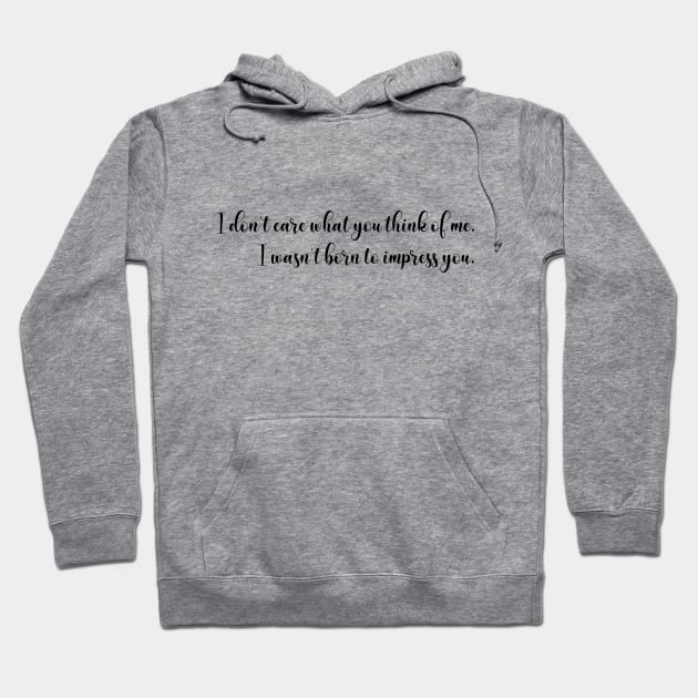 I don’t care what you think of me - script - black Hoodie by My Tiny Apartment